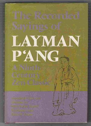 The Recorded Sayings of Layman P'ang: A Ninth-Century Zen Classic by Yun P'ang, Yun P'ang