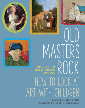 Old Masters Rock: How to Look at Art with Children by Gary Tinterow, Maria-Christina Sayn-Wittgenstein Nottebohm