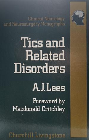 Tics and Related Disorders by A.J. Lees