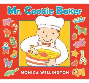 Mr. Cookie Baker (Board Book Edition) by Monica Wellington