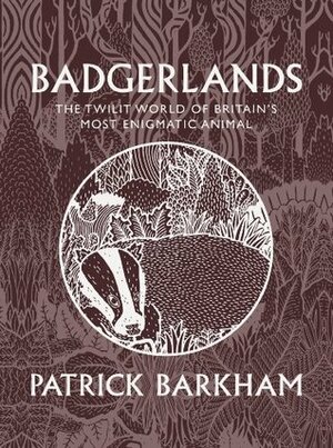 Badgerlands: The Twilight World of Britain's Most Enigmatic Animal by Patrick Barkham