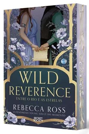 Wild Reverence: Entre o Rio e as Estrelas by Rebecca Ross