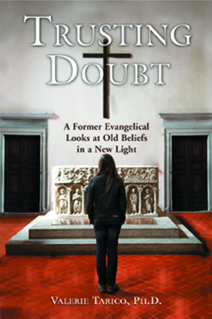 Trusting Doubt: A Former Evangelical Looks at Old Beliefs in a New Light by Valerie Tarico