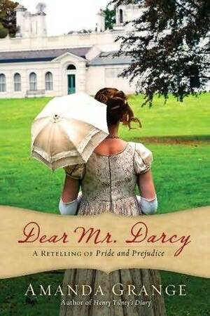Dear Mr. Darcy: A Retelling of Pride and Prejudice by Amanda Grange