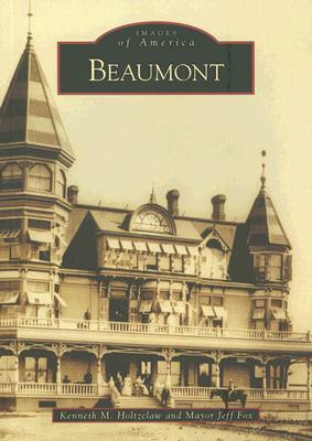 Beaumont by Mayor Jeff Fox, Kenneth M. Holtzclaw