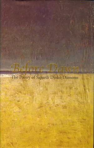Before Dawn: The Poetry of Sapardi Djoko Damono by Sapardi Djoko Damono, Jeihan Sukmantoro, John H. McGlynn