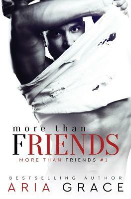 More Than Friends: Book 1 of the More Than Friends series by Aria Grace