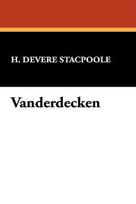 Vanderdecken by Henry De Vere Stacpoole
