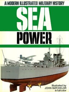 Sea Power: A Modern Illustrated Military History by Louis S. Casey, Anthony Preston, John Batchelor
