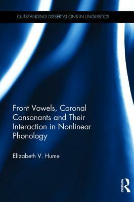 Front Vowels, Coronal Consonants and Their Interaction in Nonlinear Phonology by Elizabeth V. Hume