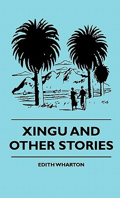 Xingu by Edith Wharton, Marion Harland