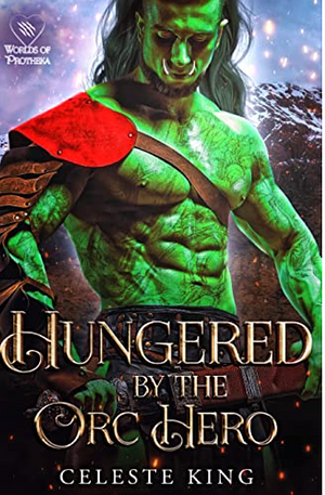 Hungered by the Orc Hero by Celeste King
