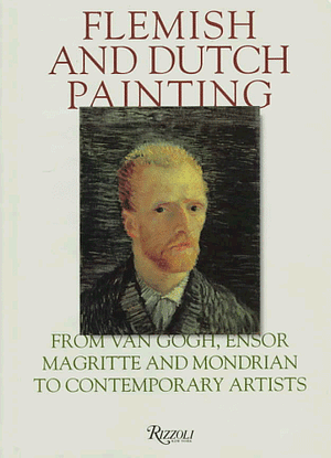 Flemish and Dutch Painting: From Van Gogh, Ensor, Magritte, and Mondrian to Contemporary Artists by Jan Hoet, Rudi Fuchs, Palazzo Grassi