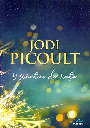 O scânteie de viață by Jodi Picoult