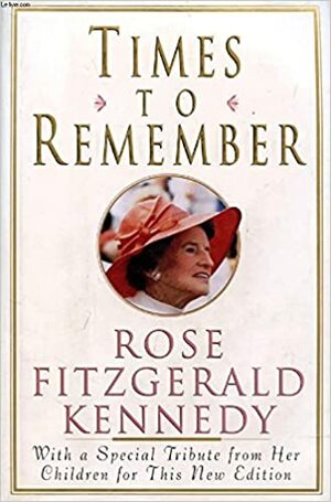 Times to Remember by Rose Fitzgerald Kennedy