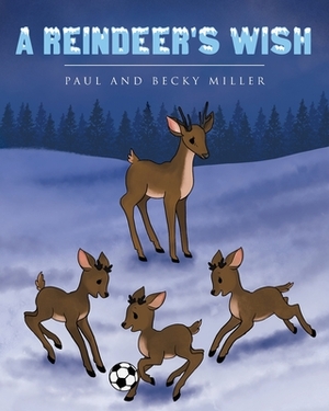 A Reindeer's Wish by Paul Miller, Becky Miller