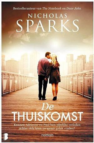 De thuiskomst: Kunnen Adrienne en Paul hun pijnlijke verleden achter zich laten en nieuw geluk vinden? by Nicholas Sparks, Nicholas Sparks, Karina Zegers de Beijl