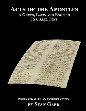 Acts of the Apostles: A Greek Latin and English Parallel Text: Being an Aid for Adults to the Easier Learning of the Classical Languages by Sean Gabb