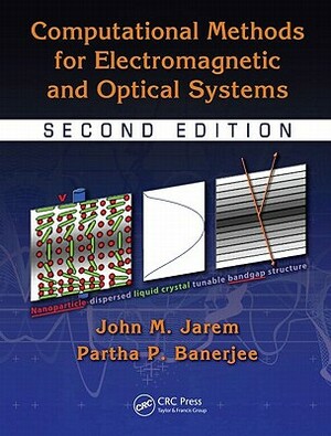 Computational Methods for Electromagnetic and Optical Systems by John M. Jarem, Partha P. Banerjee