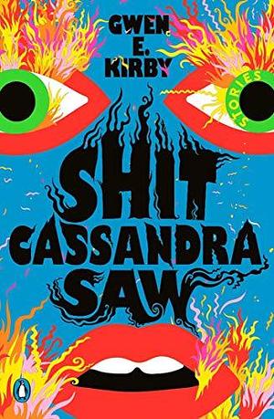 NEW-Shit Cassandra Saw: Stories by Gwen E. Kirby