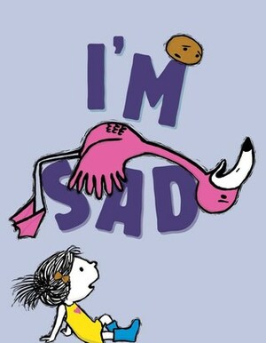 I'm Sad by Michael Ian Black, Debbie Ridpath Ohi