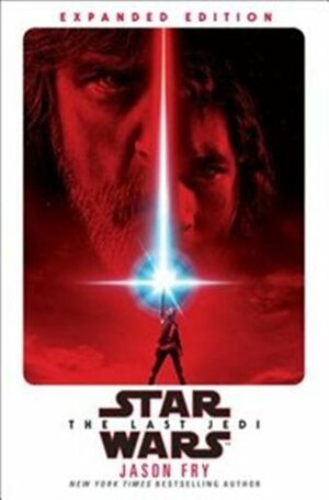 Star Wars: The Last Jedi: Expanded Edition by Jason Fry