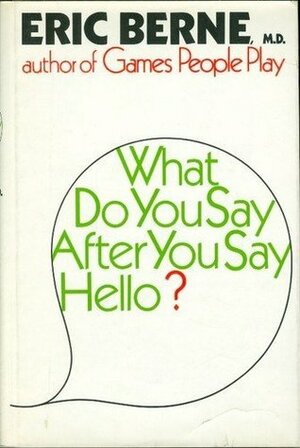 What Do You Say After You Say Hello by Eric Berne