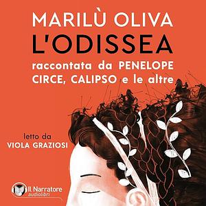 L'Odissea: raccontata da Penelope, Circe, Calipso e le altre by Marilù Oliva