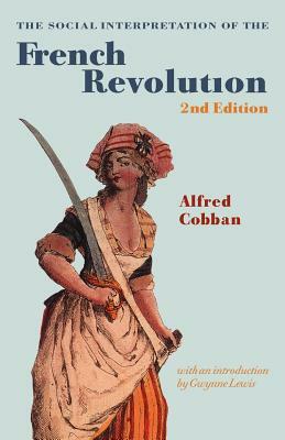 The Social Interpretation of the French Revolution by Alfred Cobban