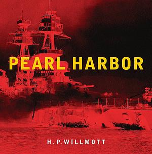 Pearl Harbor by H.P. Willmott, W. Spencer Johnson, Tohmatsu Haruo