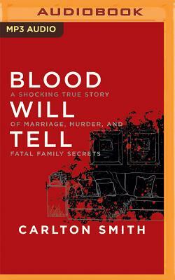 Blood Will Tell: A Shocking True Story of Marriage, Murder, and Fatal Family Secrets by Carlton Smith
