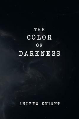 The Color of Darkness by Andrew Knight