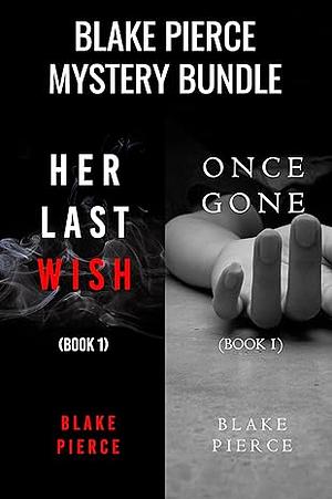 Blake Pierce Mystery Bundle: Her Last Wish / Once Gone by Blake Pierce