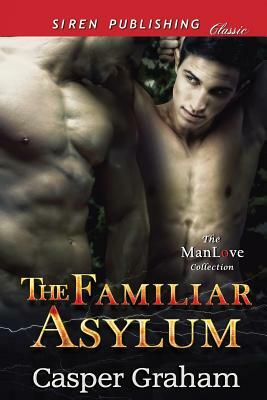 The Familiar Asylum (Siren Publishing Classic Manlove) by Casper Graham