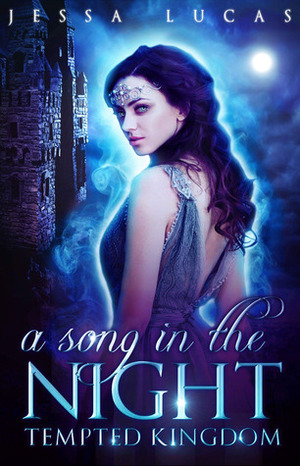 A Song in the Night (TEMPTED KINGDOM: The Series Book 1) by Jessa Lucas