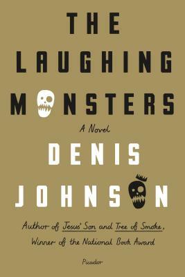 The Laughing Monsters by Denis Johnson