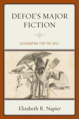 Defoe's Major Fiction: Accounting for the Self by Elizabeth R. Napier