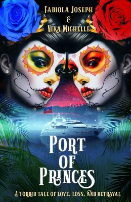 Port of Princes: A Tale of Love, Loss, and Betrayal by Nika Michelle, Fabiola Joseph