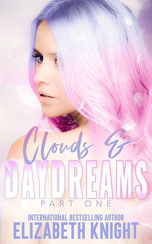 Clouds & Daydreams: Part 1 by Elizabeth Knight