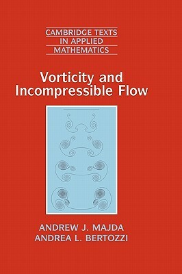 Vorticity and Incompressible Flow by Andrea L. Bertozzi, Andrew Majda