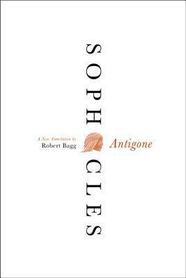 Antigone: A New Translation by Robert Bagg, Sophocles
