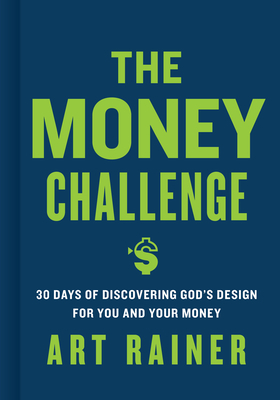 The Money Challenge: 30 Days of Discovering God's Design for You and Your Money by Art Rainer