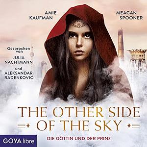 The other side of the sky - Die Göttin und der Prinz: (1) by Meagan Spooner, Amie Kaufman