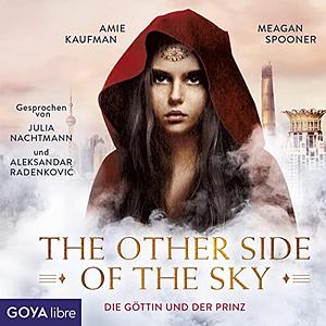 The other side of the sky - Die Göttin und der Prinz: (1) by Amie Kaufman, Meagan Spooner