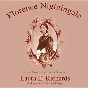 Florence Nightingale: The Angel of the Crimea by Laura E. Richards