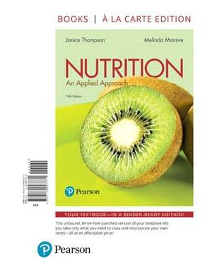 Nutrition: An Applied Approach, Books a la Carte Edition by Janice Thompson, Melinda Manore