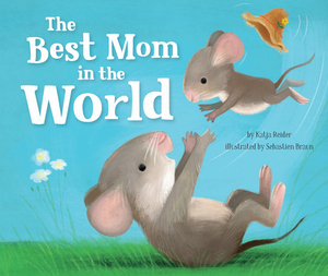 The Best Mom in the World! by Katja Reider, Clever Publishing