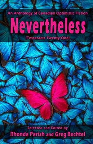 Nevertheless (Tesseracts Twenty-One) by Rhonda Parrish, Kate Heartfield, Greg Bechtel