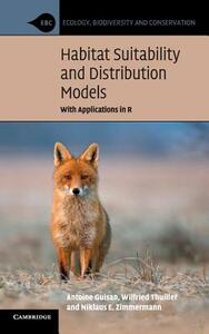 Habitat Suitability and Distribution Models: With Applications in R by Antoine Guisan, Wilfried Thuiller, Niklaus E. Zimmermann