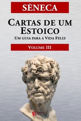 Cartas de um Estoico, Volume III: Um guia para a Vida Feliz by Lucius Annaeus Seneca